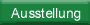 Ausstellung